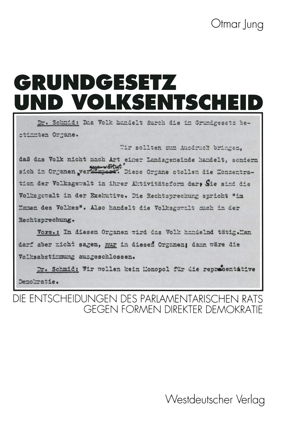 Grundgesetz und Volksentscheid: Grnde und Reichweite der Entscheidungen des Parlamentarischen Rats gegen Formen direkter Demokra,Used