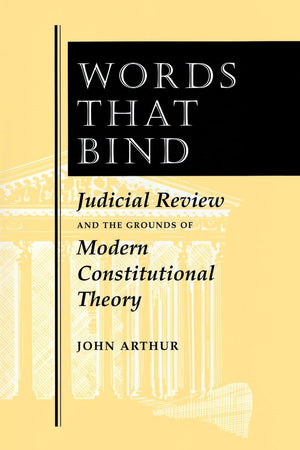 Words That Bind: Judicial Review And The Grounds Of Modern Constitutional Theory,Used