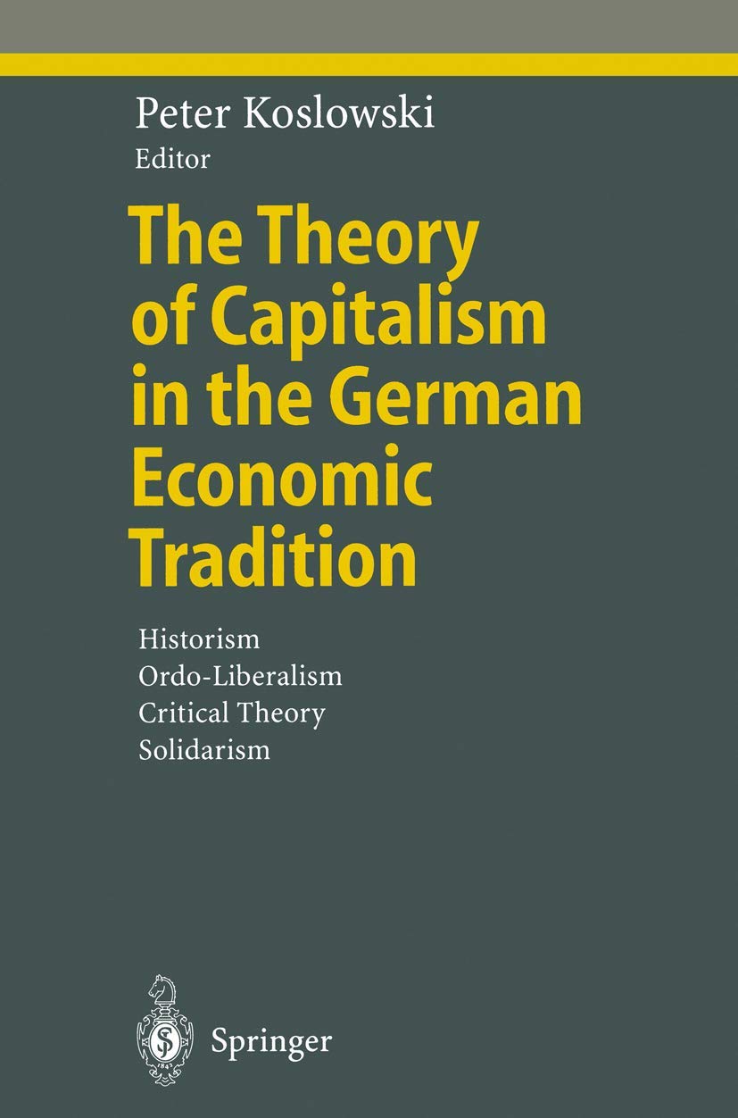 The Theory of Capitalism in the German Economic Tradition: Historism, OrdoLiberalism, Critical Theory, Solidarism (Studies in E,Used