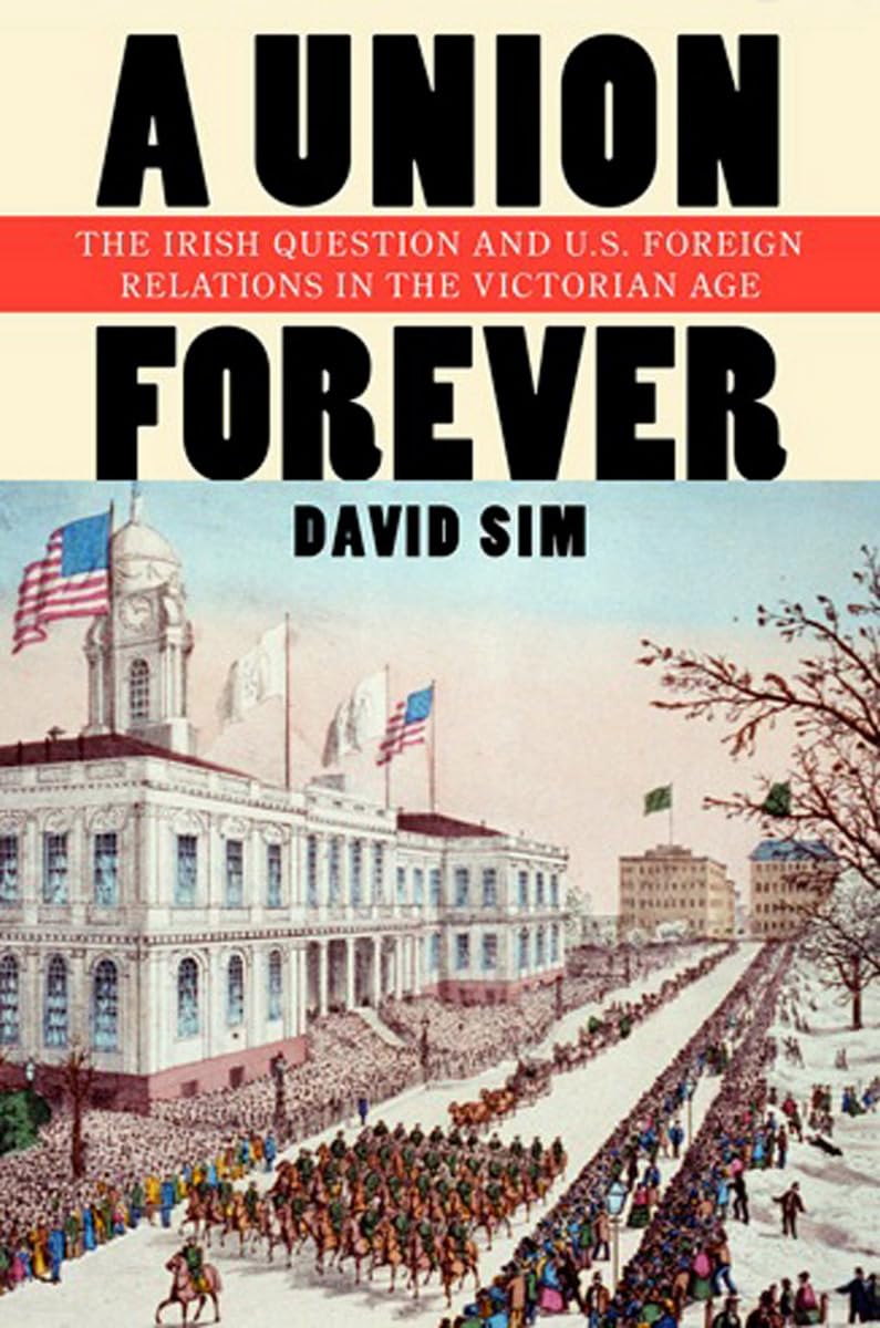 A Union Forever: The Irish Question and U.S. Foreign Relations in the Victorian Age (The United States in the World),Used
