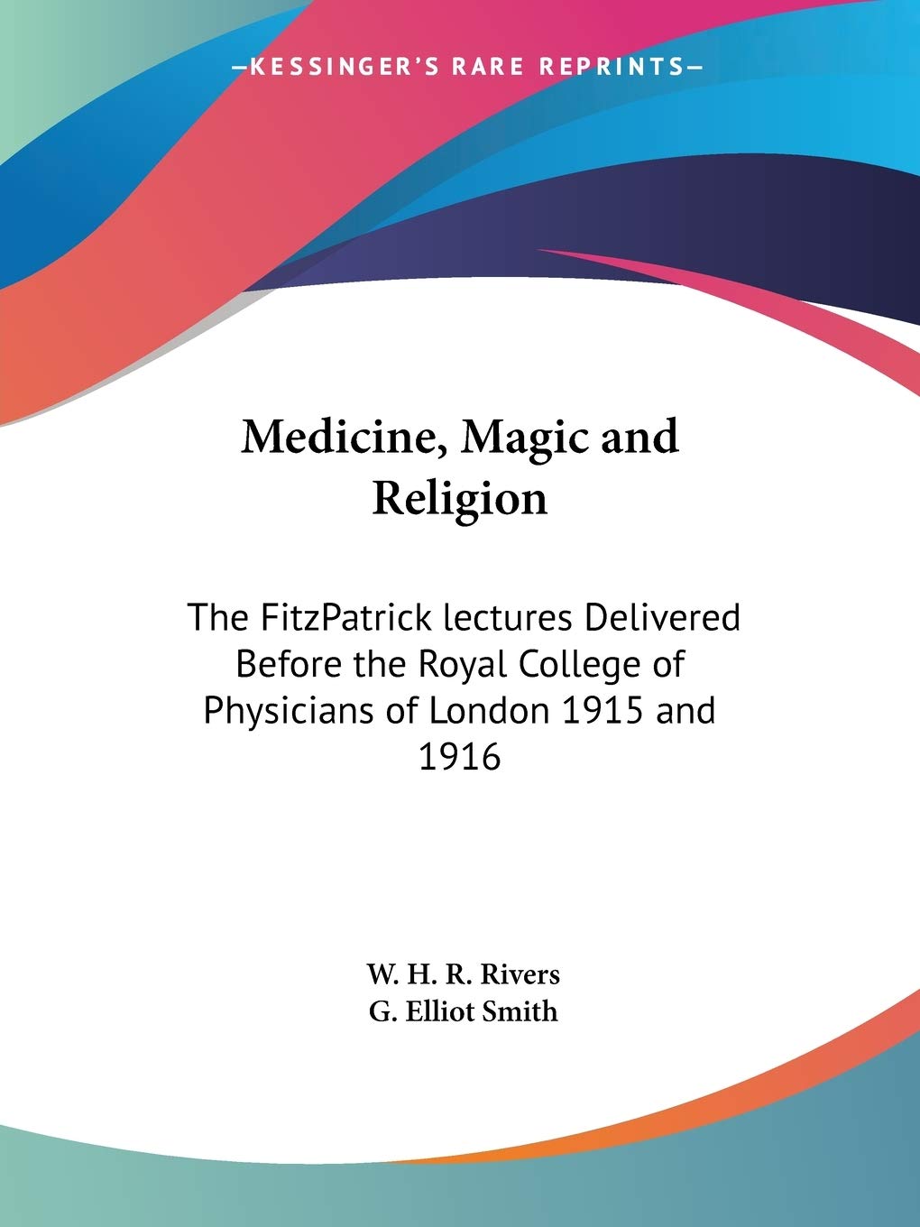 Medicine, Magic and Religion: The FitzPatrick lectures Delivered Before the Royal College of Physicians of London 1915 and 1916,Used
