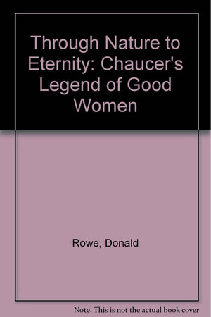 Through Nature to Eternity: Chaucer's Legend of Good Women,Used