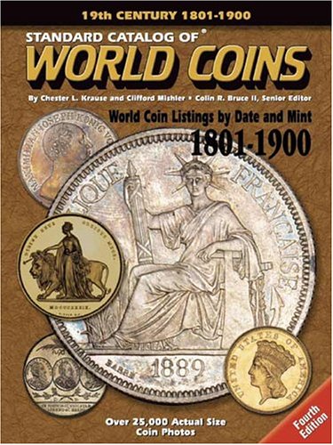 Standard Catalog Of World Coins : 18011900 (Standard Catalog Of World Coins 19Th Century Edition 18011900)