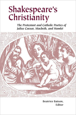 Shakespeare's Christianity: The Protestant and Catholic Poetics of Julius Caesar, Macbeth, and Hamlet,Used