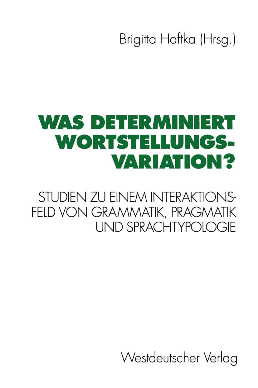 Was determiniert Wortstellungsvariation?: Studien zu einem Interaktionsfeld von Grammatik, Pragmatik und Sprachtypologie (German,Used