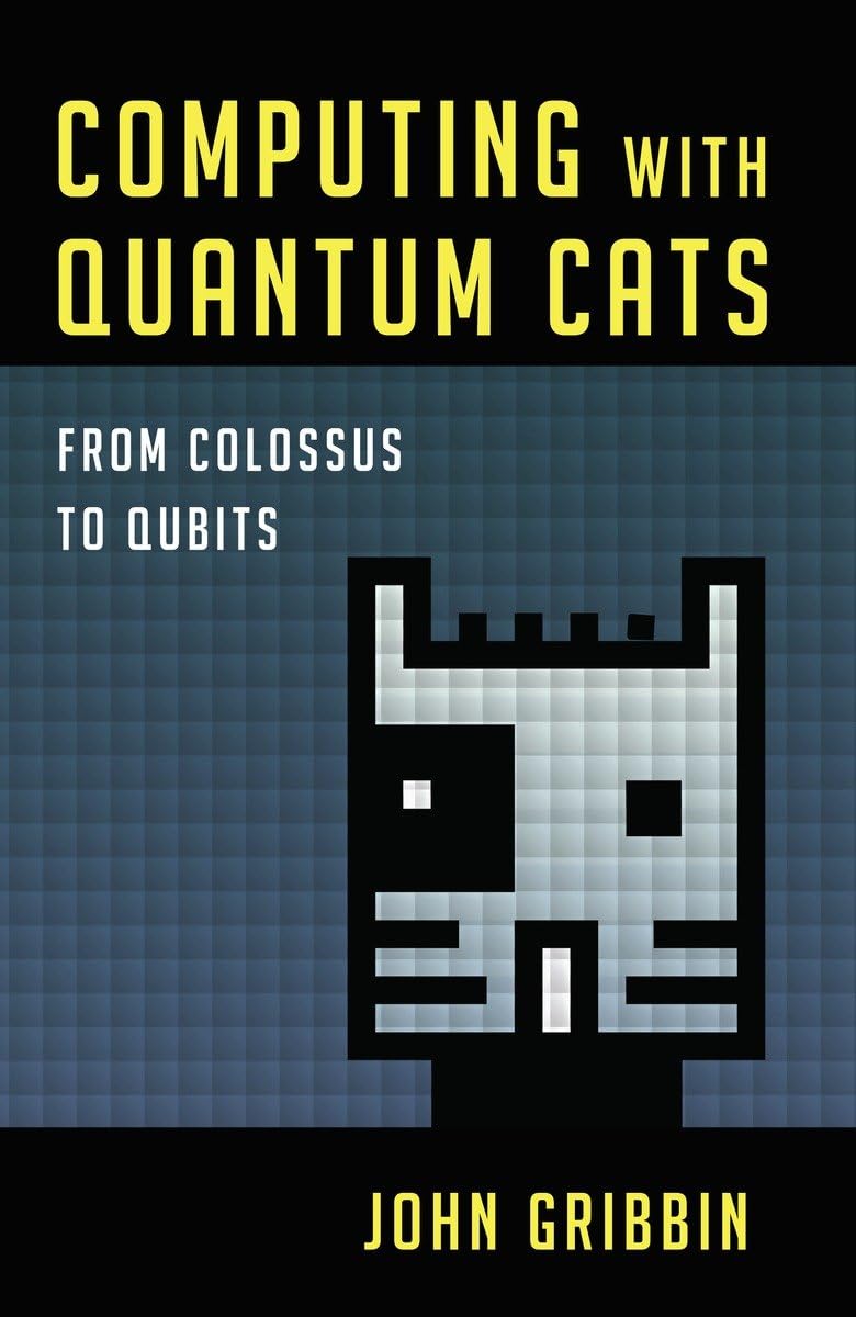 Computing with Quantum Cats: From Colossus to Qubits,Used