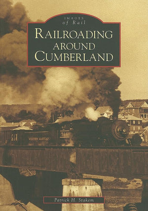 Railroading Around Cumberland (Images Of Rail: Maryland),New