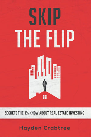Skip the Flip: Secrets the 1% Know About Real Estate Investing,New