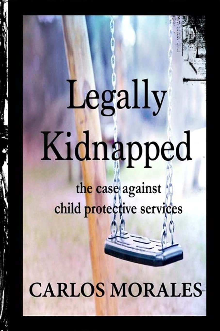 Legally Kidnapped: The Case Against Child Protective Services,Used