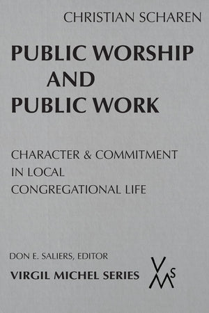 Public Worship And Public Work: Character And Commitment In Local Congregational Life (Virgil Michel),New