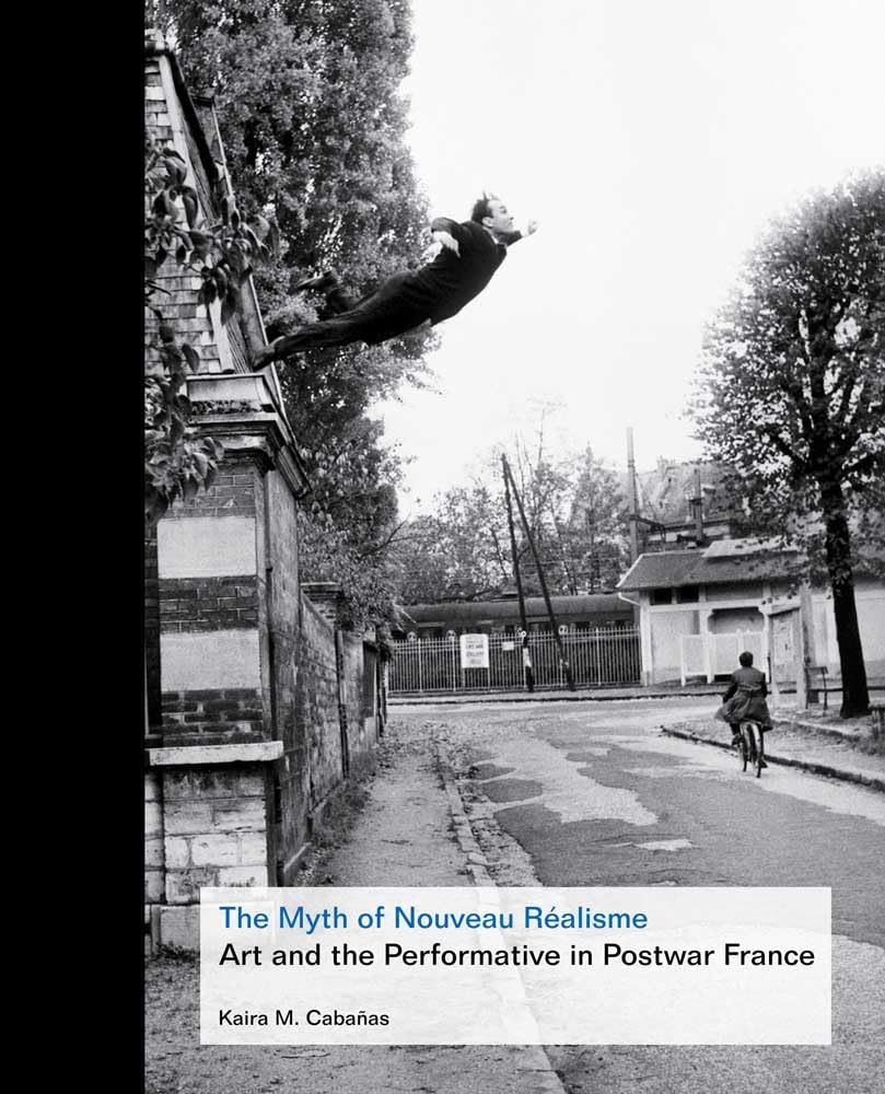 The Myth of Nouveau Ralisme: Art and the Performative in Postwar France,Used