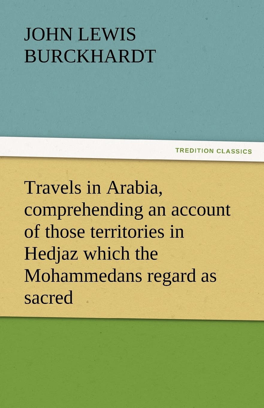 Travels in Arabia, Comprehending an Account of Those Territories in Hedjaz Which the Mohammedans Regard as Sacred,Used