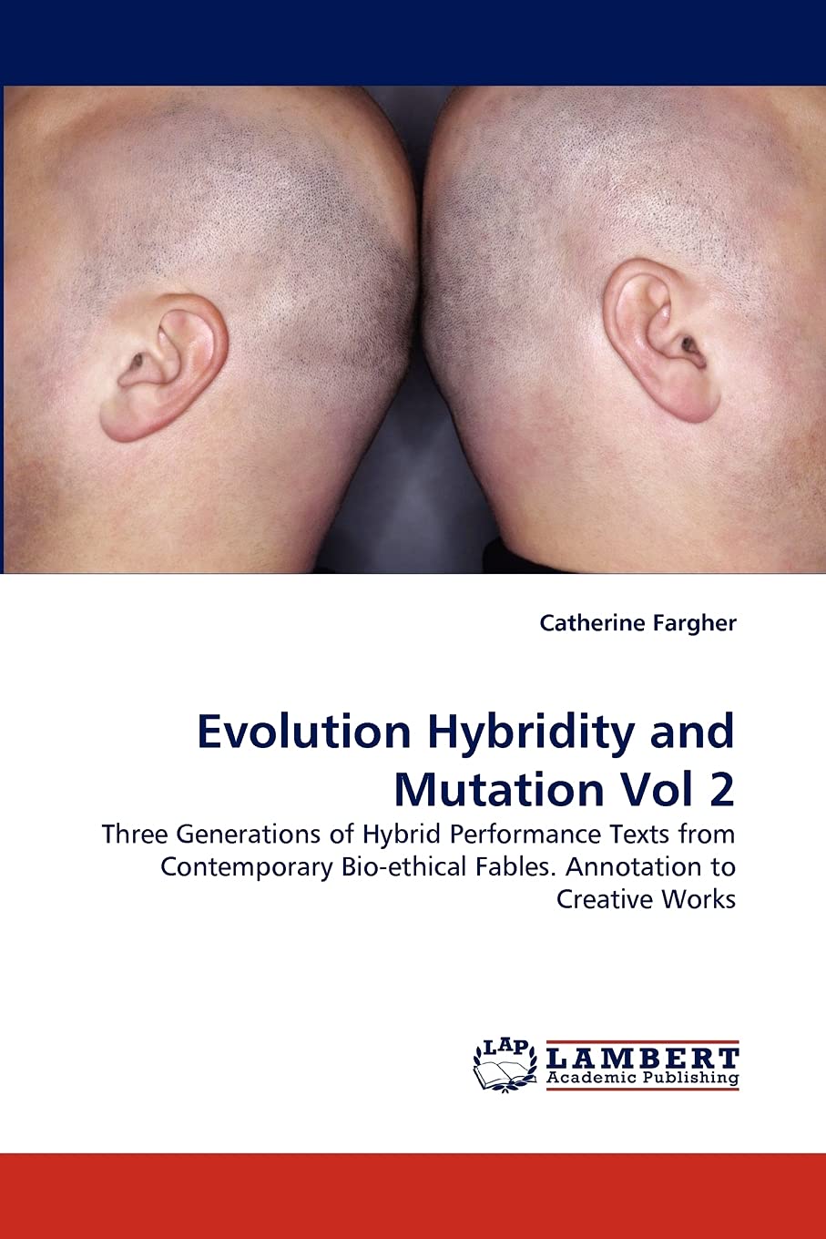 Evolution Hybridity and Mutation Vol 2: Three Generations of Hybrid Performance Texts from Contemporary Bioethical Fables. Anno,Used