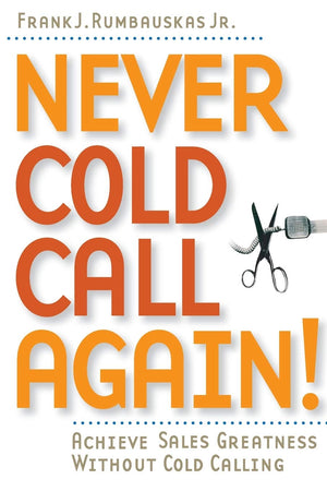 Never Cold Call Again: Achieve Sales Greatness Without Cold Calling,Used