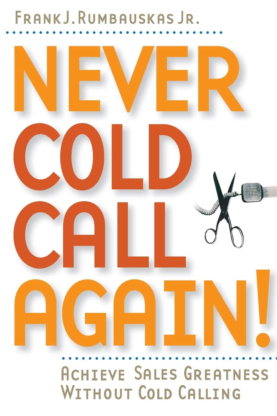 Never Cold Call Again: Achieve Sales Greatness Without Cold Calling,Used