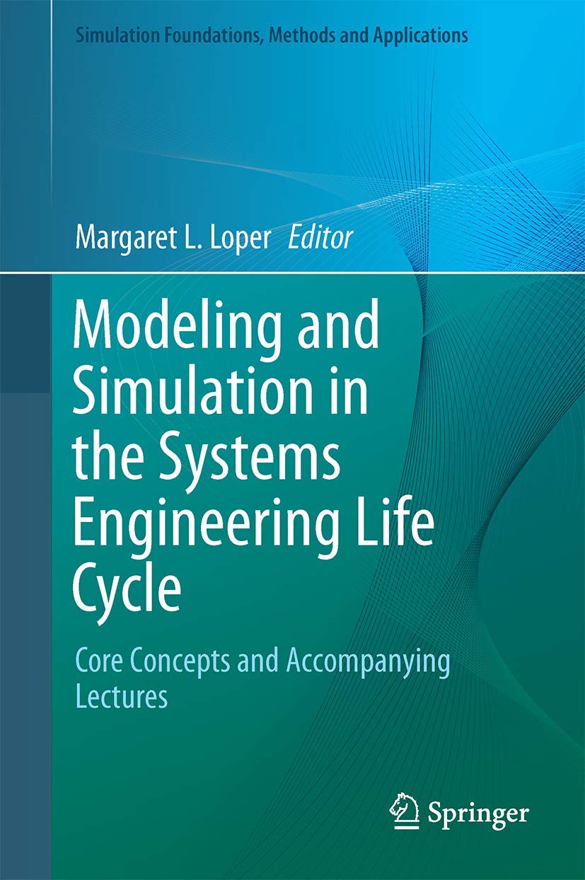 Modeling and Simulation in the Systems Engineering Life Cycle: Core Concepts and Accompanying Lectures (Simulation Foundations, ,Used