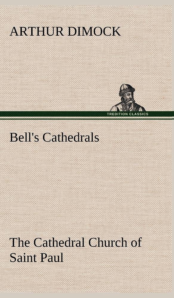 Bell's Cathedrals: The Cathedral Church of Saint Paul An Account of the Old and New Buildings with a Short Historical Sketch,Used