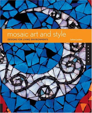 Mosaic Art and Style: Designs for Living Environments,Used