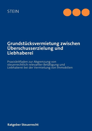 Grundstcksvermietung zwischen berschusserzielung und Liebhaberei: Praxisleitfaden zur Abgrenzung von steuerlich relevanter Betti,Used