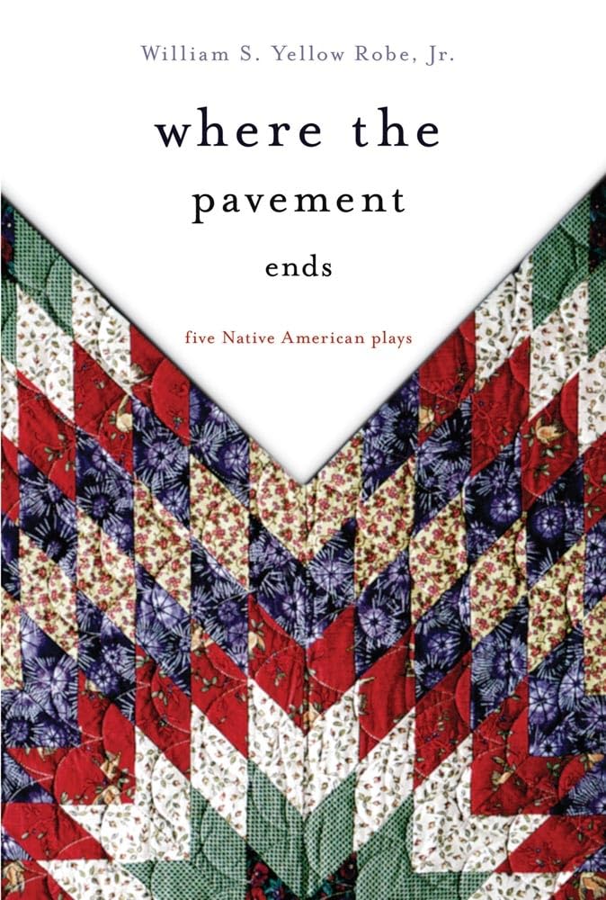 Where The Pavement Ends: Five Native American Plays (Volume 37) (American Indian Literature And Critical Studies Series),Used