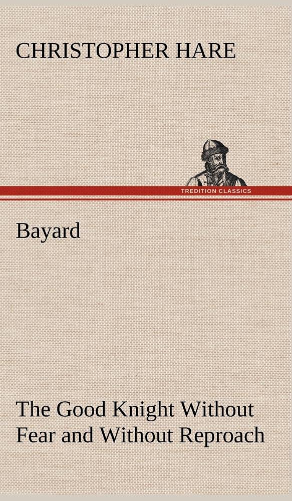 Bayard: the Good Knight Without Fear and Without Reproach,Used