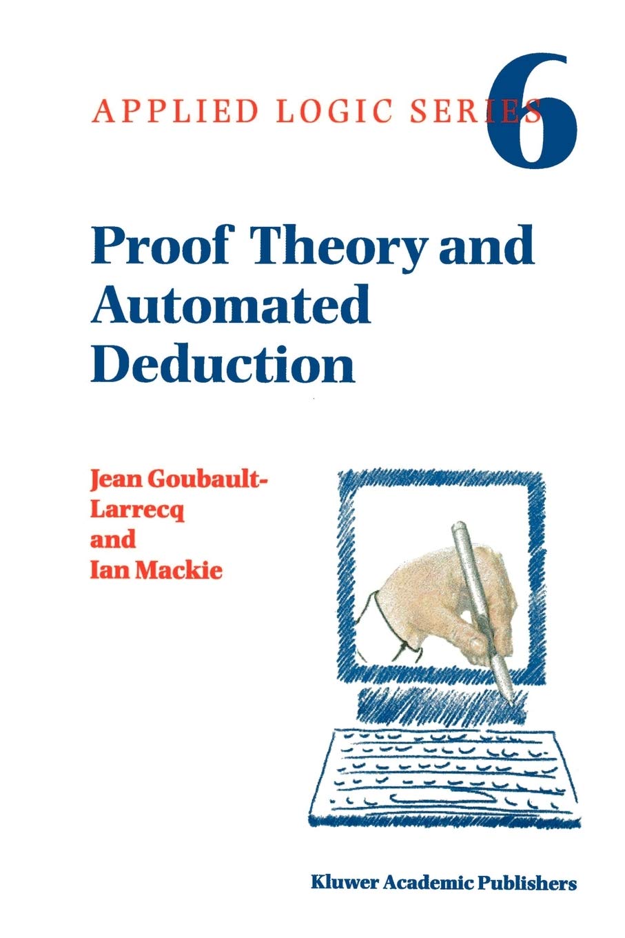 Proof Theory And Automated Deduction (Applied Logic Series, 6)