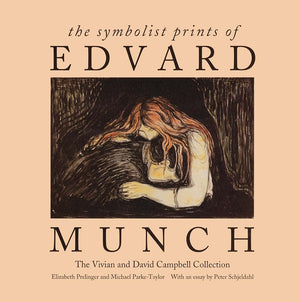 The Symbolist Prints of Edvard Munch: The Vivian and David Campbell Collection,New