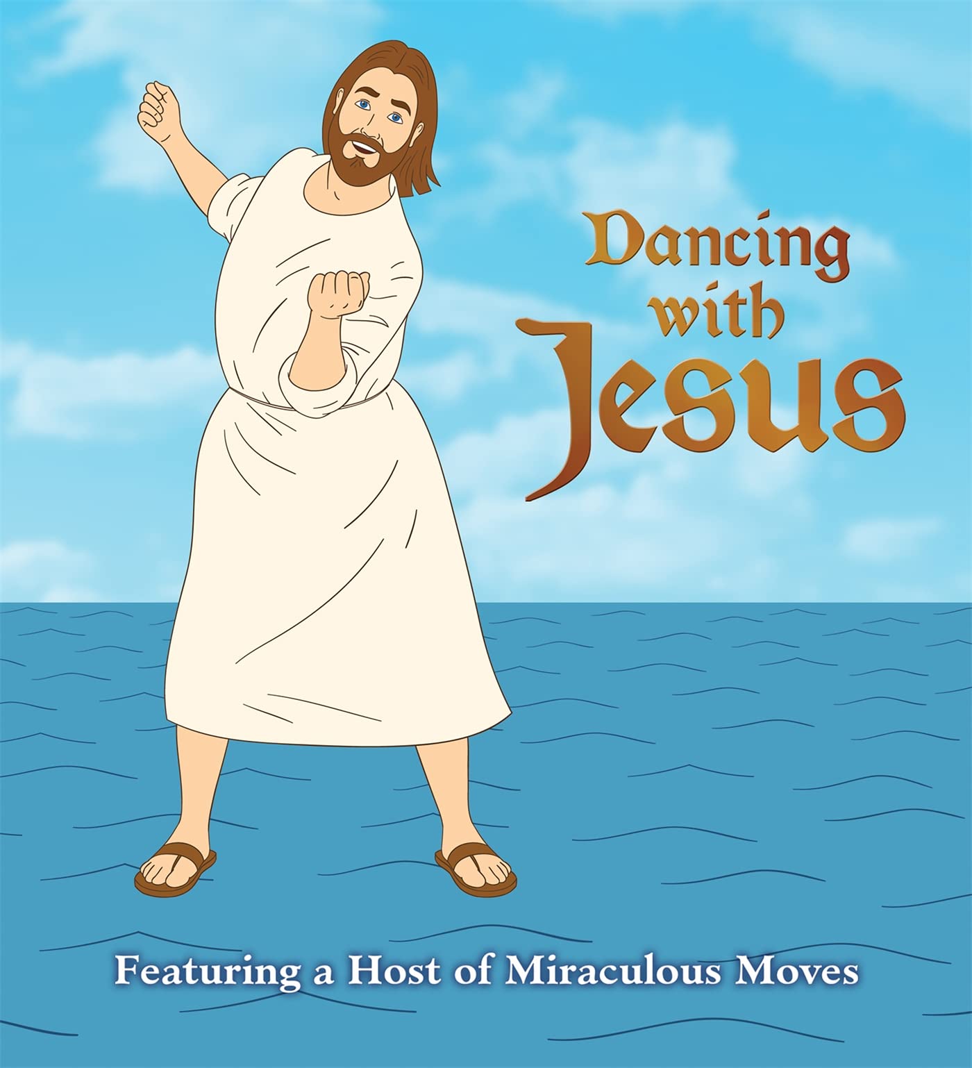 Dancing With Jesus: Featuring A Host Of Miraculous Moves