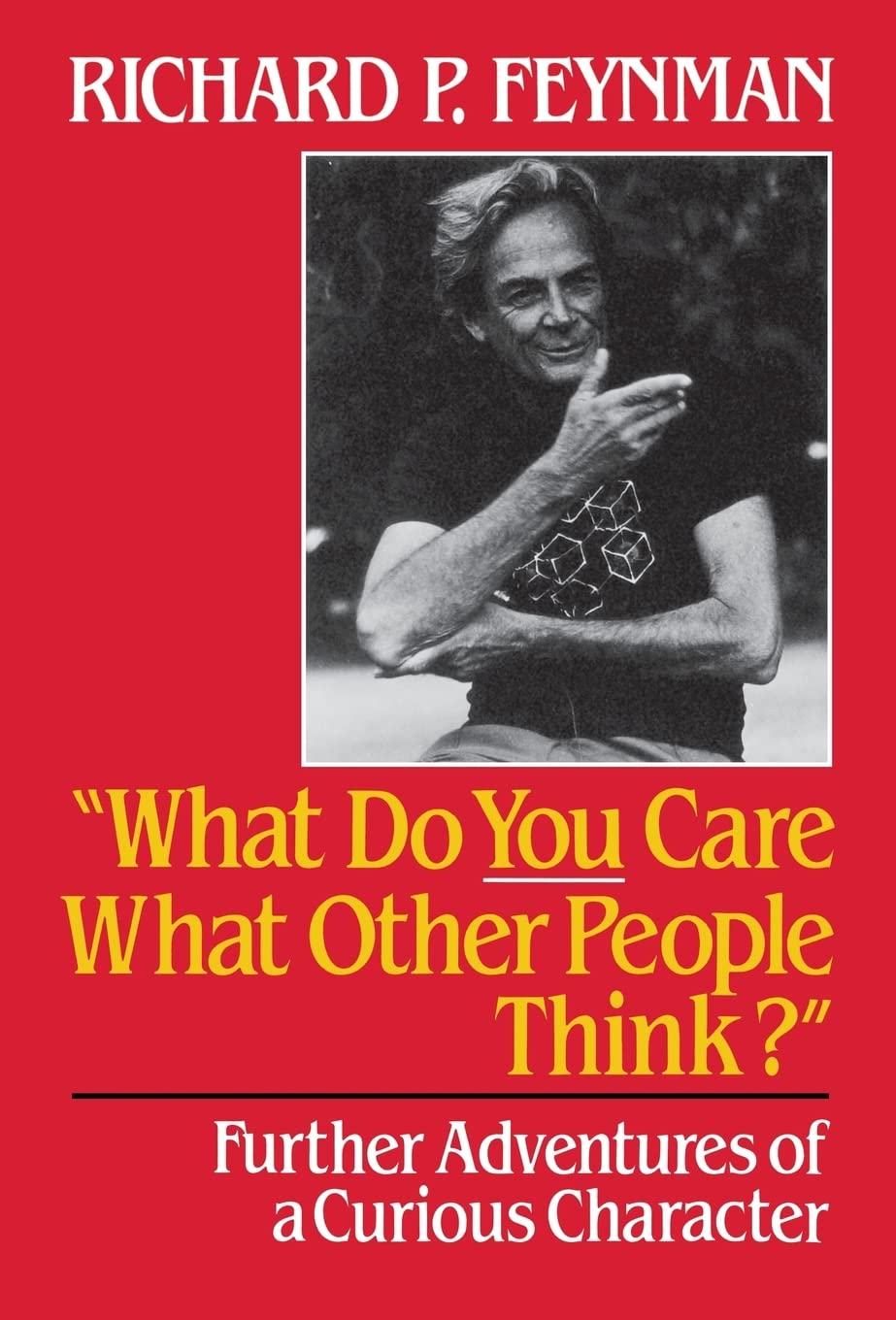 What Do You Care What Other People Think: Further Adventures of a Curious Character,New