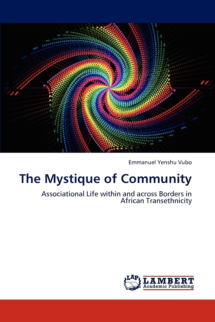 The Mystique of Community: Associational Life within and across Borders in African Transethnicity,Used