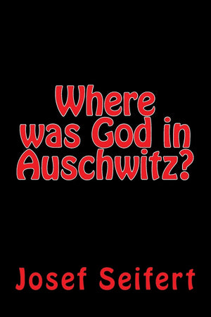 Where Was God In Auschwitz?