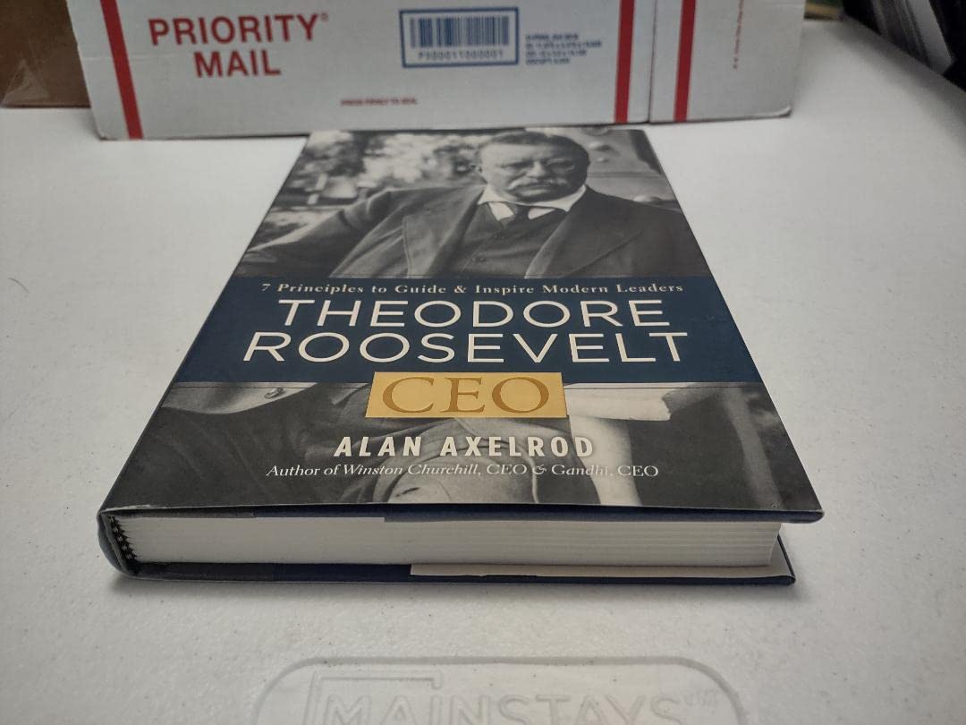 Theodore Roosevelt, CEO: 7 Principles to Guide and Inspire Modern Leaders,New