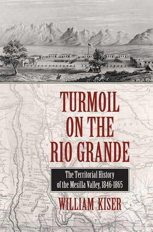 Turmoil on the Rio Grande: History of the Mesilla Valley, 18461865 (Volume 38) (Elma Dill Russell Spencer Series in the West an,Used