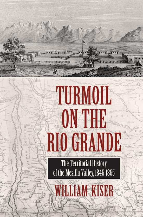 Turmoil on the Rio Grande: History of the Mesilla Valley, 18461865 (Volume 38) (Elma Dill Russell Spencer Series in the West an,Used