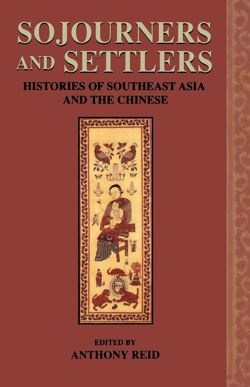 Sojourners And Settlers: Histories Of Southeast Asia And The Chinese,New