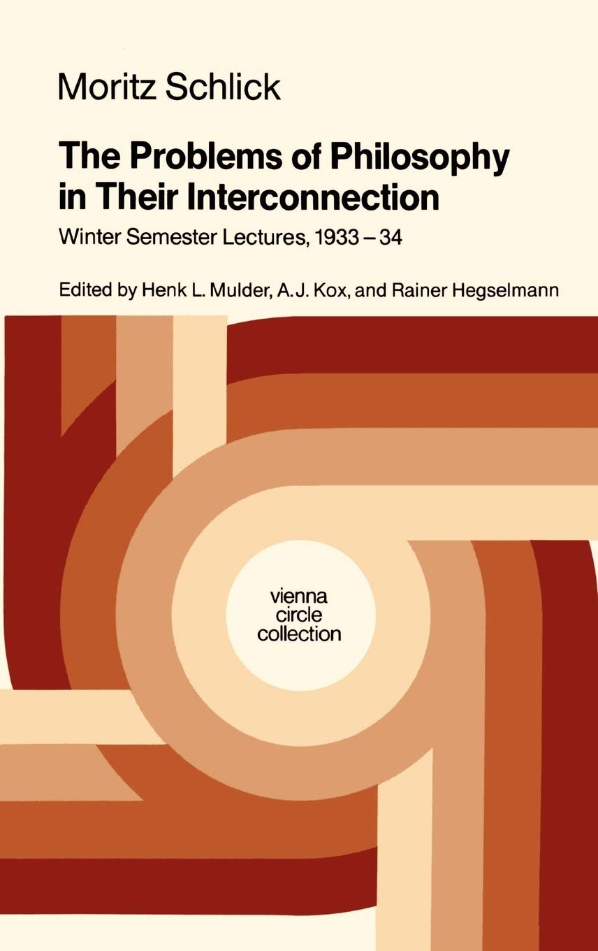 The Problems of Philosophy in Their Interconnection: Winter Semester Lecture, 193334 (Vienna Circle Collection, 18),New