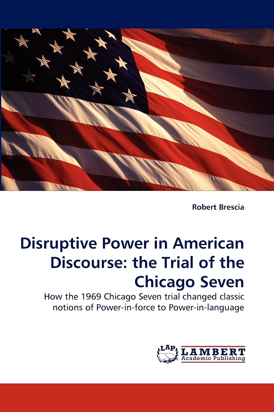 Disruptive Power in American Discourse: the Trial of the Chicago Seven: How the 1969 Chicago Seven trial changed classic notions,Used