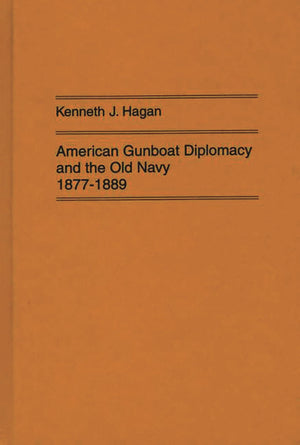 American Gunboat Diplomacy and the Old Navy, 18771889 (Contributions in Military Studies),New
