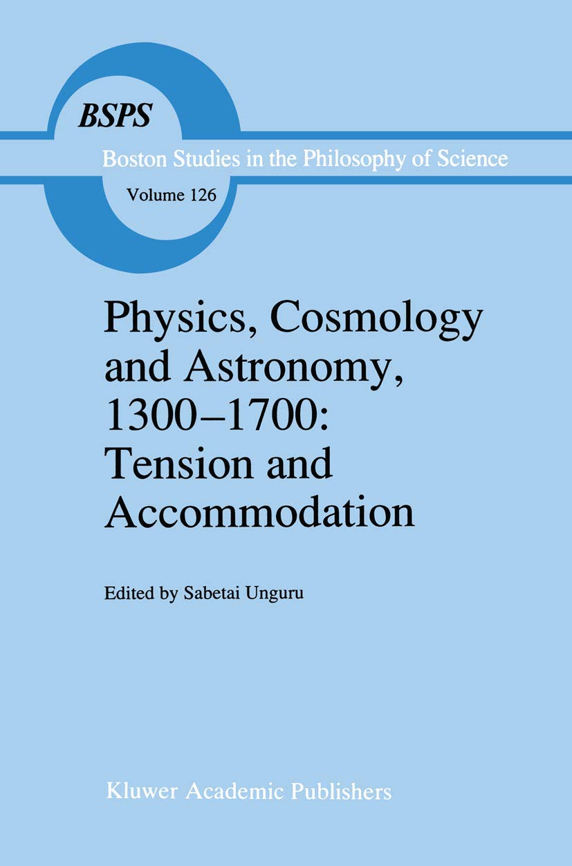 Physics, Cosmology and Astronomy, 13001700: Tension and Accommodation (Boston Studies in the Philosophy and History of Science,,New