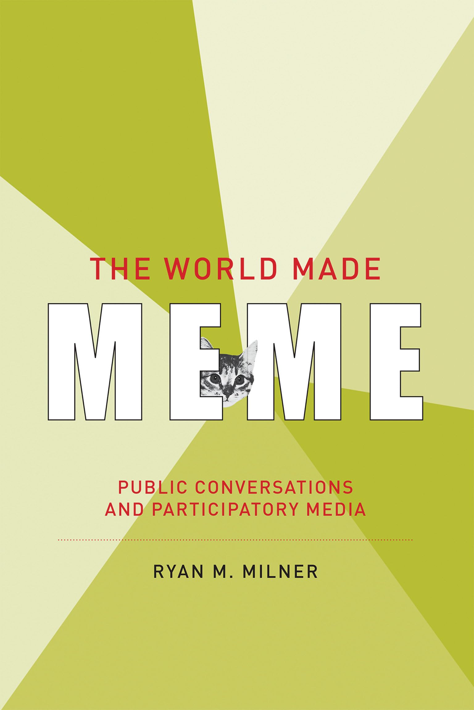The World Made Meme: Public Conversations and Participatory Media (The Information Society Series),New
