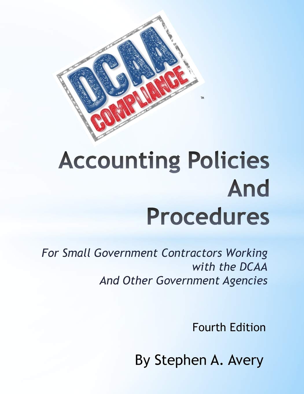 Accounting Policies And Procedures: For Small Government Contractors Working With the DCAA And Other Government Agencies,Used