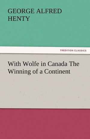 With Wolfe in Canada the Winning of a Continent,Used