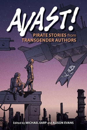 Avast!: Pirate Stories from Transgender Authors,New