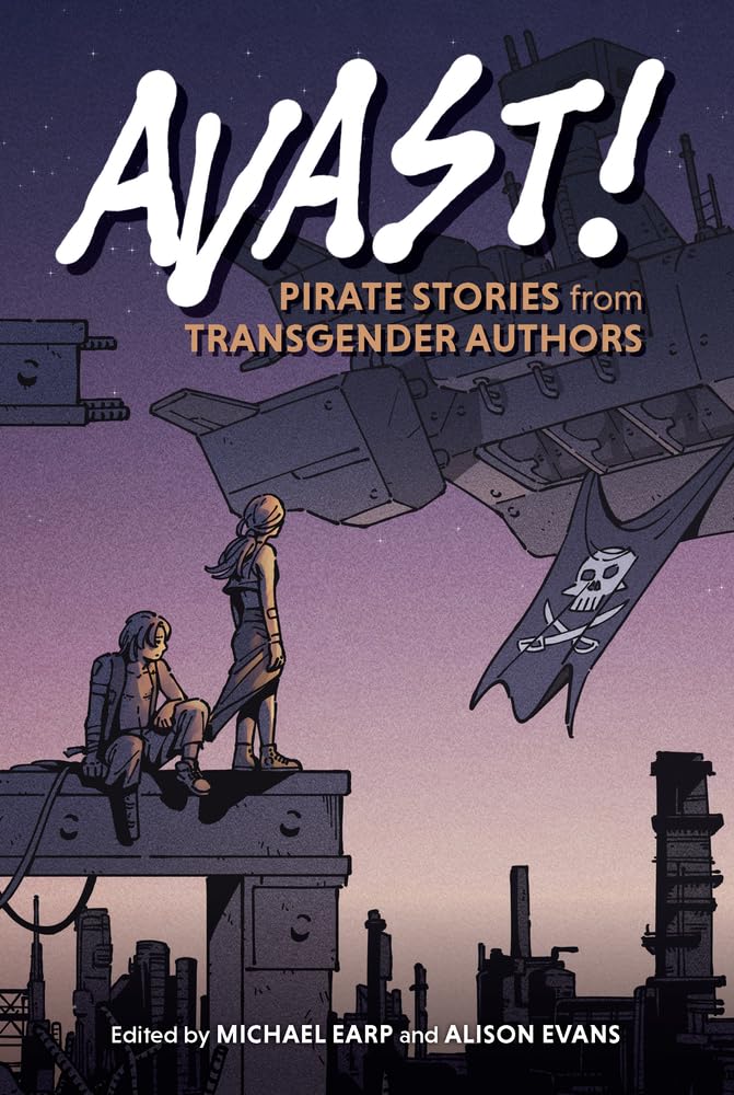 Avast!: Pirate Stories from Transgender Authors,New