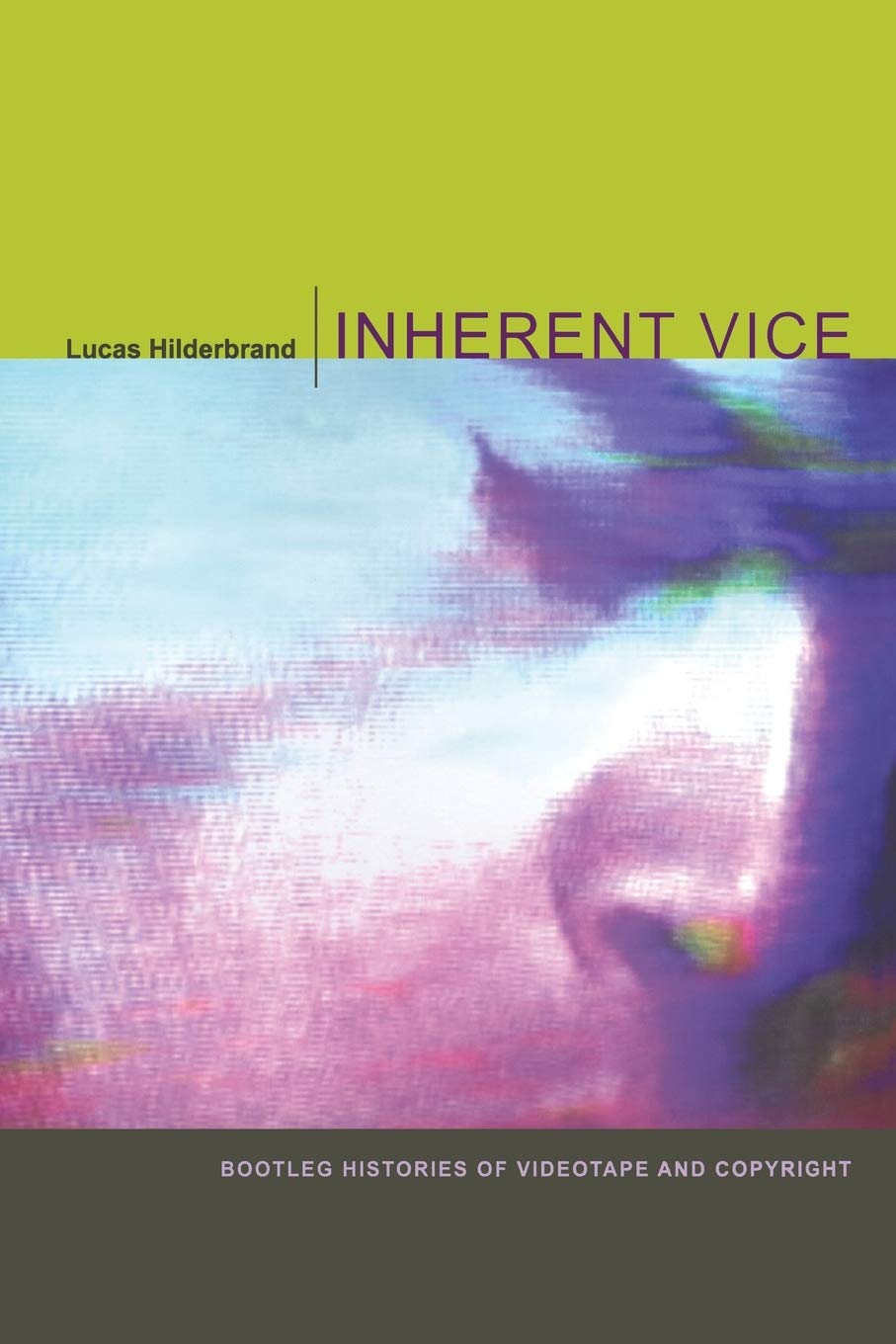 Inherent Vice: Bootleg Histories Of Videotape And Copyright,Used