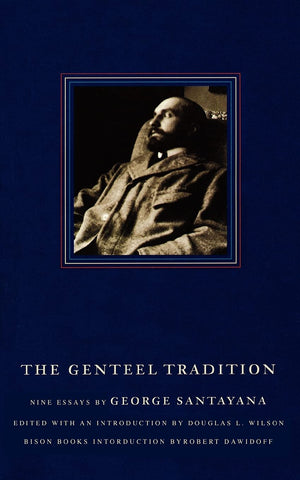 The Genteel Tradition: Nine Essays By George Santayana,New