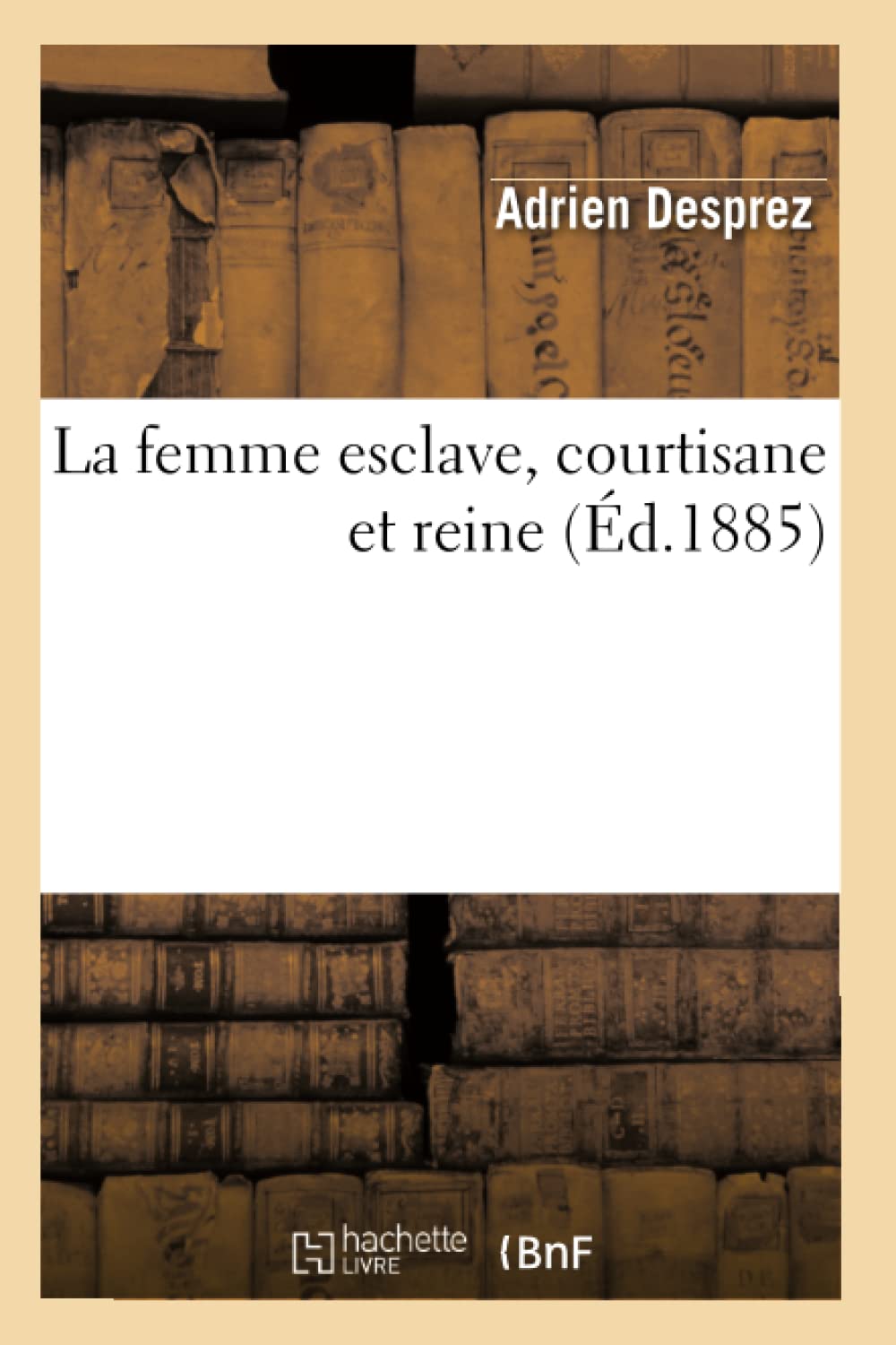 La Femme Esclave, Courtisane Et Reine (D.1885) (Sciences Sociales) (French Edition),New