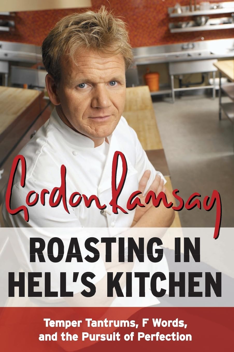 Roasting In Hell'S Kitchen: Temper Tantrums, F Words, And The Pursuit Of Perfection