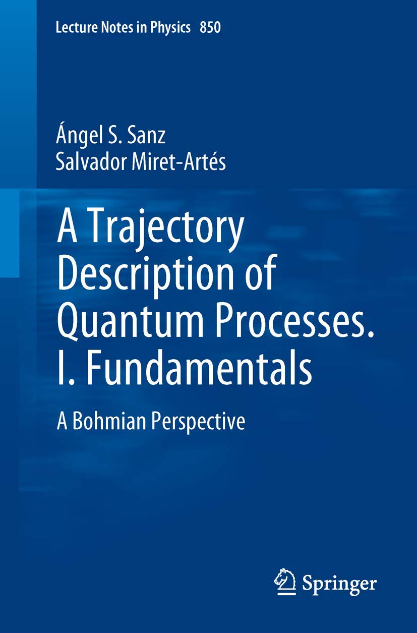 A Trajectory Description Of Quantum Processes. I. Fundamentals: A Bohmian Perspective (Lecture Notes In Physics, 850),Used