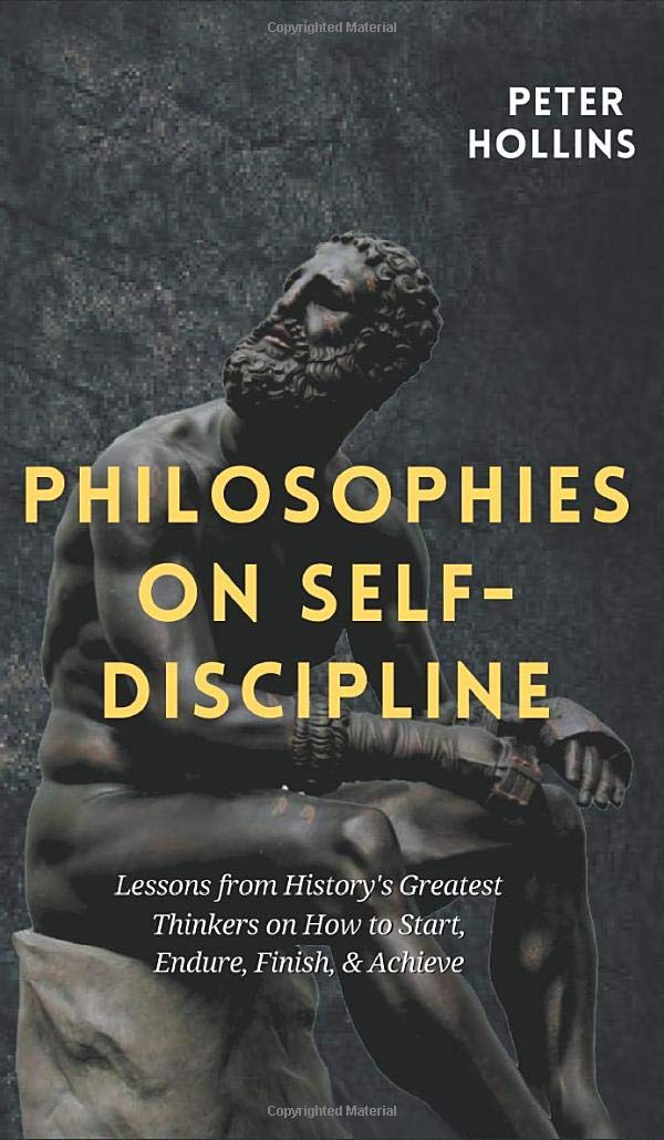Philosophies on SelfDiscipline: Lessons from History's Greatest Thinkers on How to Start, Endure, Finish, & Achieve,Used